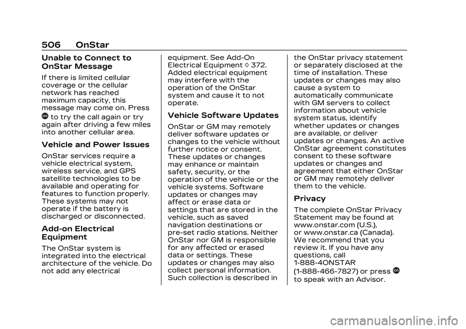CADILLAC CT5 2023 Owners Manual Cadillac CT5 Owner Manual (GMNA-Localizing-U.S./Canada-16500419) -
2023 - CRC - 5/6/22
506 OnStar
Unable to Connect to
OnStar Message
If there is limited cellular
coverage or the cellular
network has CADILLAC CT5 2023 Owners Manual Cadillac CT5 Owner Manual (GMNA-Localizing-U.S./Canada-16500419) -
2023 - CRC - 5/6/22
506 OnStar
Unable to Connect to
OnStar Message
If there is limited cellular
coverage or the cellular
network has