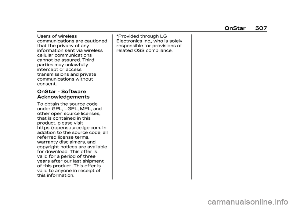 CADILLAC CT5 2023 Owners Manual Cadillac CT5 Owner Manual (GMNA-Localizing-U.S./Canada-16500419) -
2023 - CRC - 5/6/22
OnStar 507
Users of wireless
communications are cautioned
that the privacy of any
information sent via wireless
c CADILLAC CT5 2023 Owners Manual Cadillac CT5 Owner Manual (GMNA-Localizing-U.S./Canada-16500419) -
2023 - CRC - 5/6/22
OnStar 507
Users of wireless
communications are cautioned
that the privacy of any
information sent via wireless
c