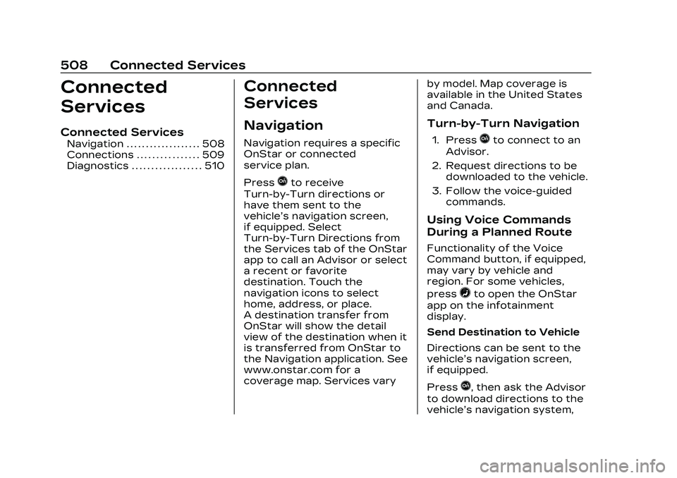 CADILLAC CT5 2023 Owners Manual Cadillac CT5 Owner Manual (GMNA-Localizing-U.S./Canada-16500419) -
2023 - CRC - 5/6/22
508 Connected Services
Connected
Services
Connected Services
Navigation . . . . . . . . . . . . . . . . . . . 508 CADILLAC CT5 2023 Owners Manual Cadillac CT5 Owner Manual (GMNA-Localizing-U.S./Canada-16500419) -
2023 - CRC - 5/6/22
508 Connected Services
Connected
Services
Connected Services
Navigation . . . . . . . . . . . . . . . . . . . 508