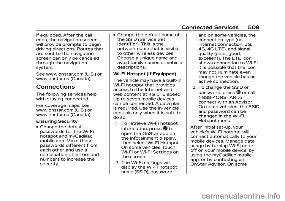 CADILLAC CT5 2023 Owners Manual Cadillac CT5 Owner Manual (GMNA-Localizing-U.S./Canada-16500419) -
2023 - CRC - 5/6/22
Connected Services 509
if equipped. After the call
ends, the navigation screen
will provide prompts to begin
driv CADILLAC CT5 2023 Owners Manual Cadillac CT5 Owner Manual (GMNA-Localizing-U.S./Canada-16500419) -
2023 - CRC - 5/6/22
Connected Services 509
if equipped. After the call
ends, the navigation screen
will provide prompts to begin
driv