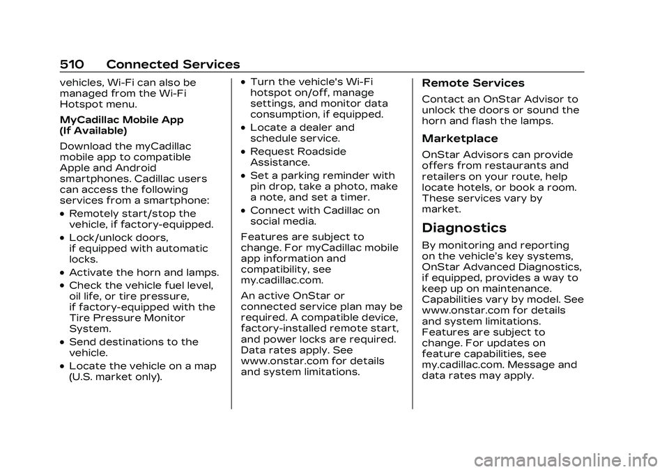 CADILLAC CT5 2023 Owners Manual Cadillac CT5 Owner Manual (GMNA-Localizing-U.S./Canada-16500419) -
2023 - CRC - 5/6/22
510 Connected Services
vehicles, Wi-Fi can also be
managed from the Wi-Fi
Hotspot menu.
MyCadillac Mobile App
(If CADILLAC CT5 2023 Owners Manual Cadillac CT5 Owner Manual (GMNA-Localizing-U.S./Canada-16500419) -
2023 - CRC - 5/6/22
510 Connected Services
vehicles, Wi-Fi can also be
managed from the Wi-Fi
Hotspot menu.
MyCadillac Mobile App
(If