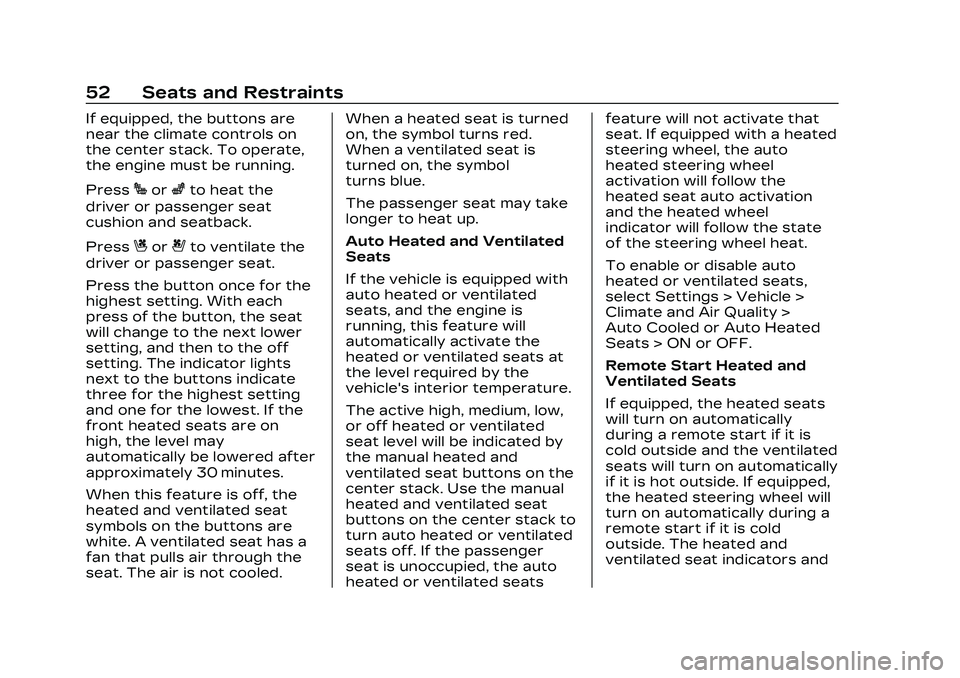 CADILLAC CT5 2023  Owners Manual Cadillac CT5 Owner Manual (GMNA-Localizing-U.S./Canada-16500419) -
2023 - CRC - 5/6/22
52 Seats and Restraints
If equipped, the buttons are
near the climate controls on
the center stack. To operate,
t