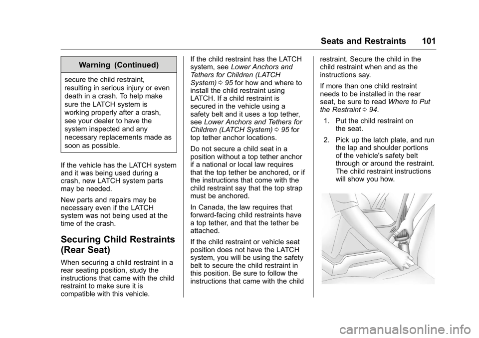 CADILLAC CT6 2016 Owners Manual Cadillac CT6 Owner Manual (GMNA-Localizing-U.S./Canada-9235592) -
2016 - crc - 11/6/15
Seats and Restraints 101Warning (Continued)secure the child restraint,
resulting in serious injury or even
death CADILLAC CT6 2016 Owners Manual Cadillac CT6 Owner Manual (GMNA-Localizing-U.S./Canada-9235592) -
2016 - crc - 11/6/15
Seats and Restraints 101Warning (Continued)secure the child restraint,
resulting in serious injury or even
death