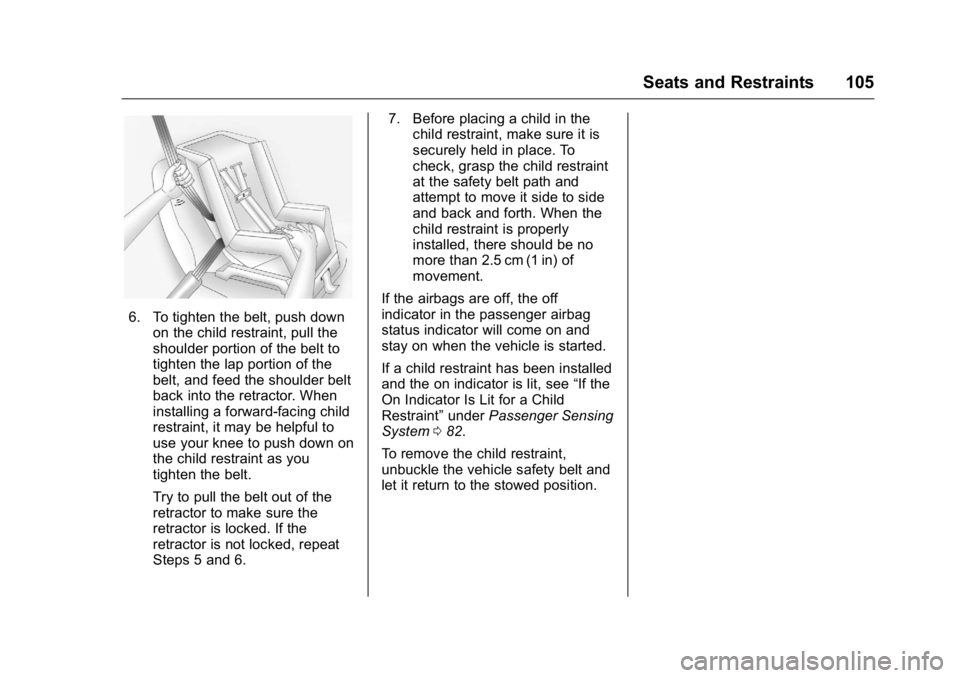 CADILLAC CT6 2016 Owners Manual Cadillac CT6 Owner Manual (GMNA-Localizing-U.S./Canada-9235592) -
2016 - crc - 11/6/15
Seats and Restraints 105
6. To tighten the belt, push down
on the child restraint, pull the
shoulder portion of t CADILLAC CT6 2016 Owners Manual Cadillac CT6 Owner Manual (GMNA-Localizing-U.S./Canada-9235592) -
2016 - crc - 11/6/15
Seats and Restraints 105
6. To tighten the belt, push down
on the child restraint, pull the
shoulder portion of t
