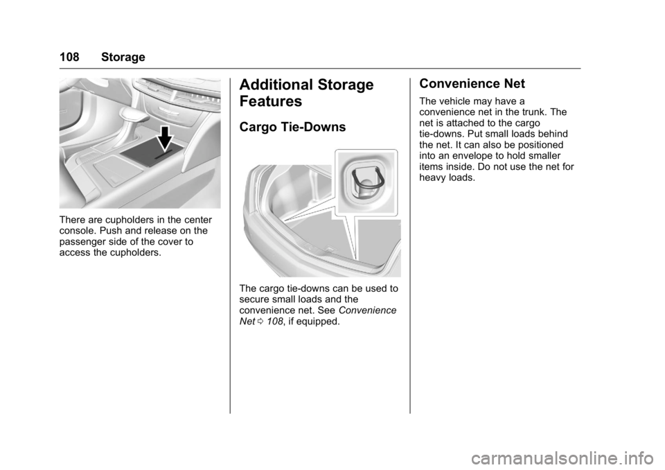 CADILLAC CT6 2016 Owners Manual Cadillac CT6 Owner Manual (GMNA-Localizing-U.S./Canada-9235592) -
2016 - crc - 11/6/15
108 Storage
There are cupholders in the center
console. Push and release on the
passenger side of the cover to
ac CADILLAC CT6 2016 Owners Manual Cadillac CT6 Owner Manual (GMNA-Localizing-U.S./Canada-9235592) -
2016 - crc - 11/6/15
108 Storage
There are cupholders in the center
console. Push and release on the
passenger side of the cover to
ac