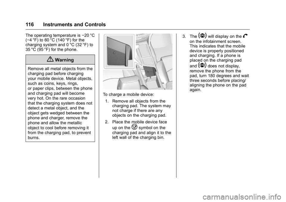 CADILLAC CT6 2016 Owners Guide Cadillac CT6 Owner Manual (GMNA-Localizing-U.S./Canada-9235592) -
2016 - crc - 11/6/15
116 Instruments and Controls The operating temperature is − 20 °C
( − 4 °F) to 60 °C (140 °F) for the
cha CADILLAC CT6 2016 Owners Guide Cadillac CT6 Owner Manual (GMNA-Localizing-U.S./Canada-9235592) -
2016 - crc - 11/6/15
116 Instruments and Controls The operating temperature is − 20 °C
( − 4 °F) to 60 °C (140 °F) for the
cha