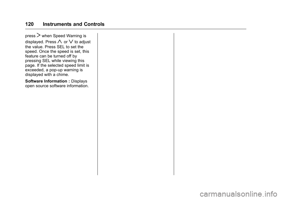 CADILLAC CT6 2016 Owners Manual Cadillac CT6 Owner Manual (GMNA-Localizing-U.S./Canada-9235592) -
2016 - crc - 11/6/15
120 Instruments and Controls press
T when Speed Warning is
displayed. Press
y or
z to adjust
the value. Press SEL CADILLAC CT6 2016 Owners Manual Cadillac CT6 Owner Manual (GMNA-Localizing-U.S./Canada-9235592) -
2016 - crc - 11/6/15
120 Instruments and Controls press
T when Speed Warning is
displayed. Press
y or
z to adjust
the value. Press SEL