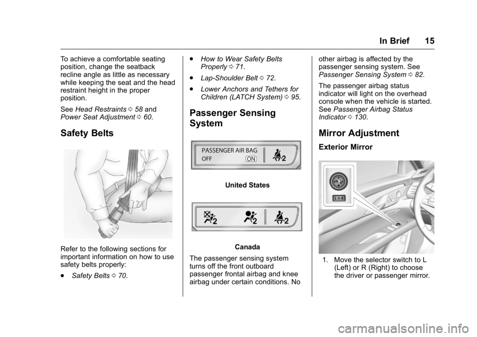 CADILLAC CT6 2016 User Guide Cadillac CT6 Owner Manual (GMNA-Localizing-U.S./Canada-9235592) -
2016 - crc - 11/6/15
In Brief 15To achieve a comfortable seating
position, change the seatback
recline angle as little as necessary
wh CADILLAC CT6 2016 User Guide Cadillac CT6 Owner Manual (GMNA-Localizing-U.S./Canada-9235592) -
2016 - crc - 11/6/15
In Brief 15To achieve a comfortable seating
position, change the seatback
recline angle as little as necessary
wh