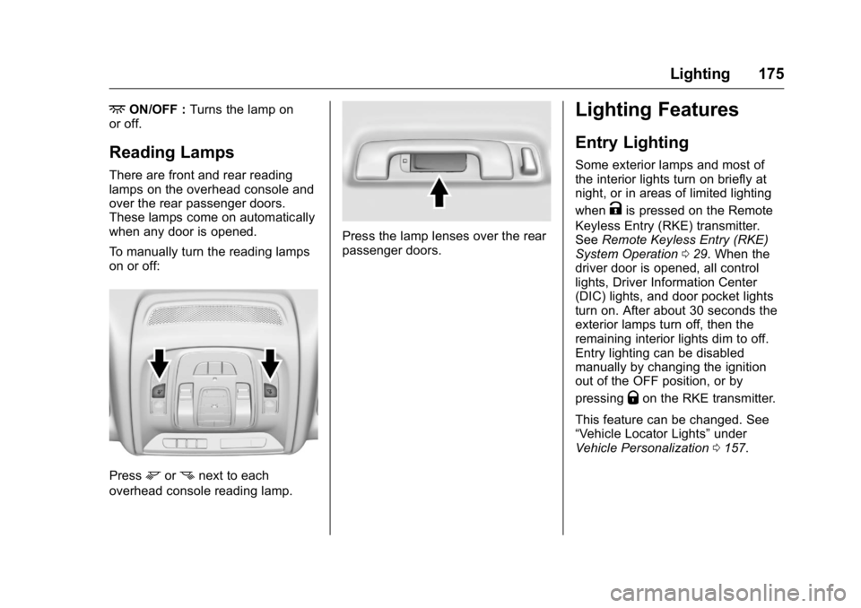 CADILLAC CT6 2016 Owners Manual Cadillac CT6 Owner Manual (GMNA-Localizing-U.S./Canada-9235592) -
2016 - crc - 11/6/15
Lighting 175
+ ON/OFF : Turns the lamp on
or off.
Reading Lamps There are front and rear reading
lamps on the ove CADILLAC CT6 2016 Owners Manual Cadillac CT6 Owner Manual (GMNA-Localizing-U.S./Canada-9235592) -
2016 - crc - 11/6/15
Lighting 175
+ ON/OFF : Turns the lamp on
or off.
Reading Lamps There are front and rear reading
lamps on the ove