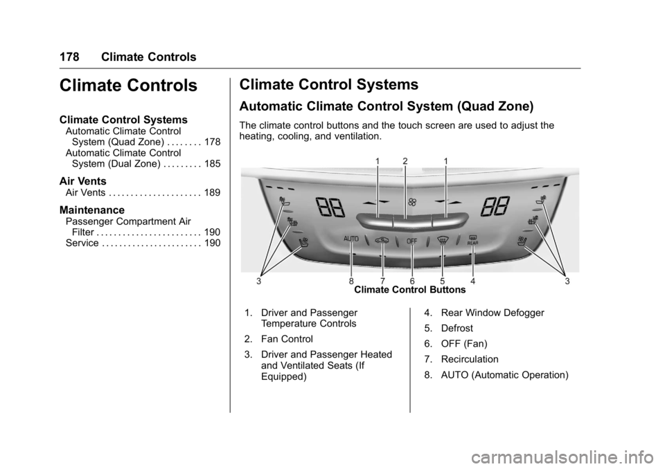CADILLAC CT6 2016 User Guide Cadillac CT6 Owner Manual (GMNA-Localizing-U.S./Canada-9235592) -
2016 - crc - 11/6/15
178 Climate Controls
Climate Controls Climate Control Systems Automatic Climate Control
System (Quad Zone) . . . 