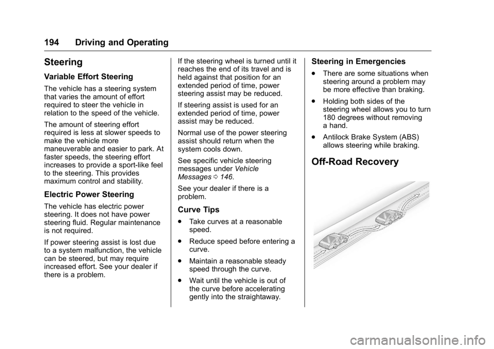 CADILLAC CT6 2016 Owners Manual Cadillac CT6 Owner Manual (GMNA-Localizing-U.S./Canada-9235592) -
2016 - crc - 11/6/15
194 Driving and Operating
Steering Variable Effort Steering The vehicle has a steering system
that varies the amo CADILLAC CT6 2016 Owners Manual Cadillac CT6 Owner Manual (GMNA-Localizing-U.S./Canada-9235592) -
2016 - crc - 11/6/15
194 Driving and Operating
Steering Variable Effort Steering The vehicle has a steering system
that varies the amo