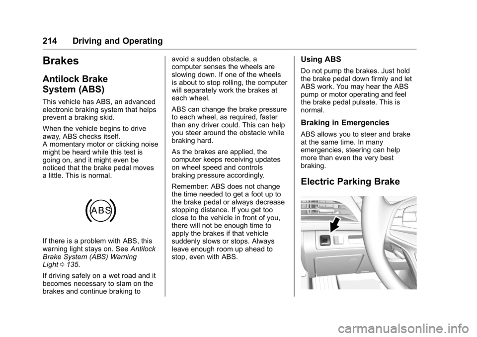 CADILLAC CT6 2016 Owners Guide Cadillac CT6 Owner Manual (GMNA-Localizing-U.S./Canada-9235592) -
2016 - crc - 11/6/15
214 Driving and Operating
Brakes Antilock Brake
System (ABS) This vehicle has ABS, an advanced
electronic braking