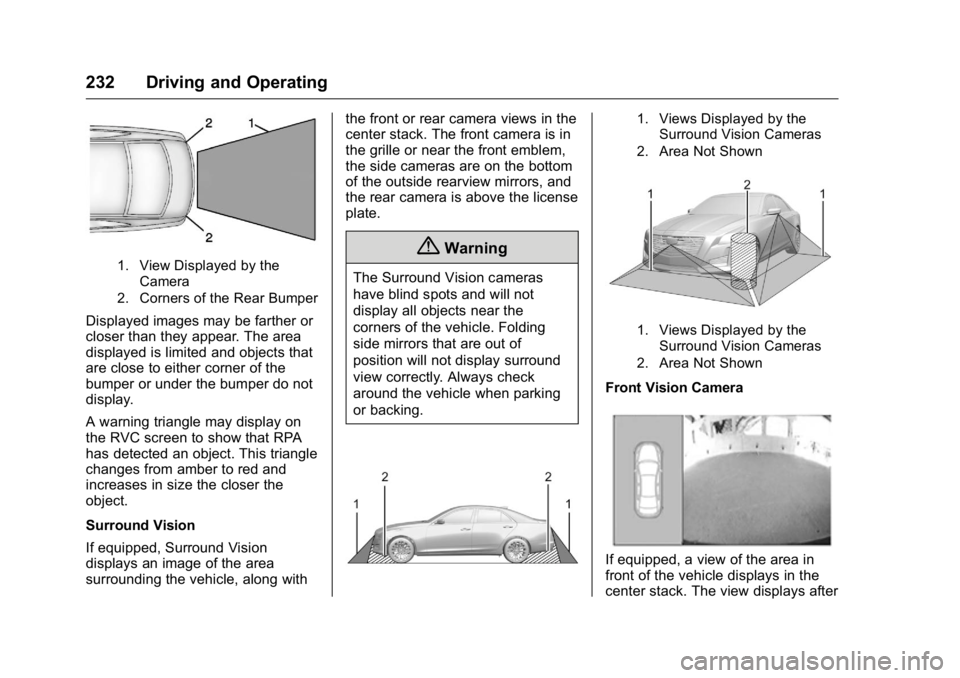 CADILLAC CT6 2016 User Guide Cadillac CT6 Owner Manual (GMNA-Localizing-U.S./Canada-9235592) -
2016 - crc - 11/6/15
232 Driving and Operating
1. View Displayed by the
Camera
2. Corners of the Rear Bumper
Displayed images may be f CADILLAC CT6 2016 User Guide Cadillac CT6 Owner Manual (GMNA-Localizing-U.S./Canada-9235592) -
2016 - crc - 11/6/15
232 Driving and Operating
1. View Displayed by the
Camera
2. Corners of the Rear Bumper
Displayed images may be f