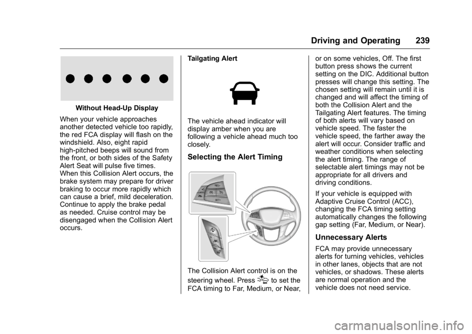 CADILLAC CT6 2016 User Guide Cadillac CT6 Owner Manual (GMNA-Localizing-U.S./Canada-9235592) -
2016 - crc - 11/6/15
Driving and Operating 239
Without Head-Up Display
When your vehicle approaches
another detected vehicle too rapid CADILLAC CT6 2016 User Guide Cadillac CT6 Owner Manual (GMNA-Localizing-U.S./Canada-9235592) -
2016 - crc - 11/6/15
Driving and Operating 239
Without Head-Up Display
When your vehicle approaches
another detected vehicle too rapid