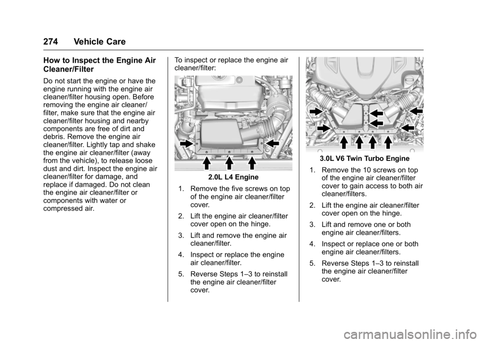 CADILLAC CT6 2016 Owners Manual Cadillac CT6 Owner Manual (GMNA-Localizing-U.S./Canada-9235592) -
2016 - crc - 11/6/15
274 Vehicle Care How to Inspect the Engine Air
Cleaner/Filter Do not start the engine or have the
engine running CADILLAC CT6 2016 Owners Manual Cadillac CT6 Owner Manual (GMNA-Localizing-U.S./Canada-9235592) -
2016 - crc - 11/6/15
274 Vehicle Care How to Inspect the Engine Air
Cleaner/Filter Do not start the engine or have the
engine running