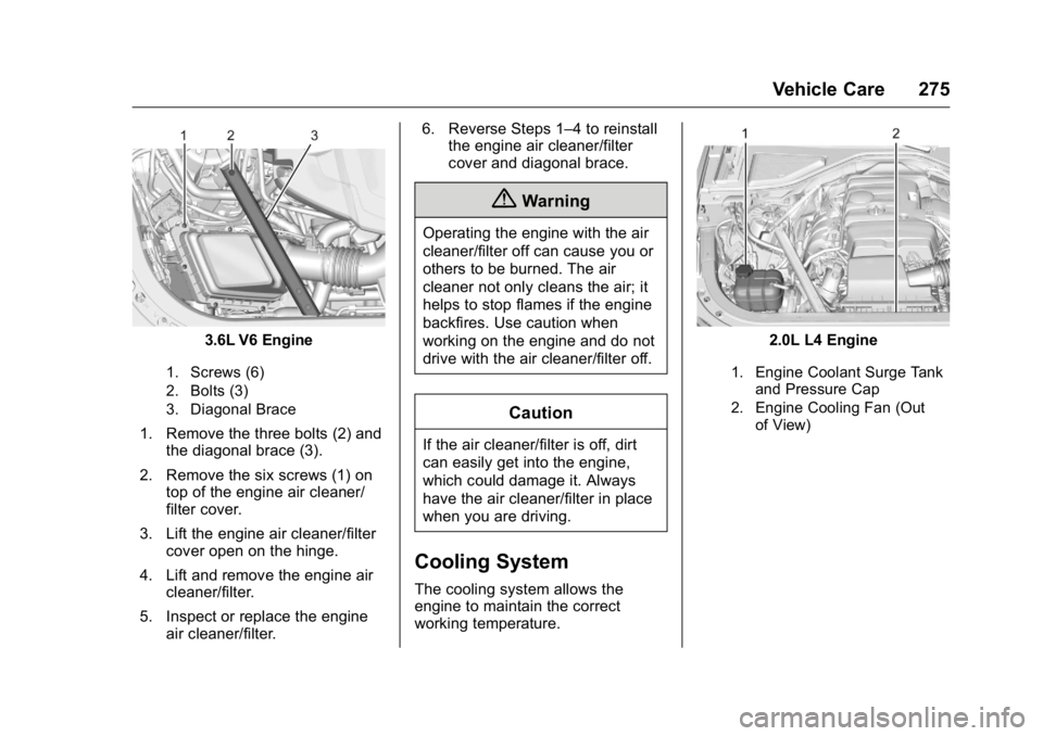 CADILLAC CT6 2016 Owners Manual Cadillac CT6 Owner Manual (GMNA-Localizing-U.S./Canada-9235592) -
2016 - crc - 11/6/15
Vehicle Care 275
3.6L V6 Engine
1. Screws (6)
2. Bolts (3)
3. Diagonal Brace
1. Remove the three bolts (2) and
th CADILLAC CT6 2016 Owners Manual Cadillac CT6 Owner Manual (GMNA-Localizing-U.S./Canada-9235592) -
2016 - crc - 11/6/15
Vehicle Care 275
3.6L V6 Engine
1. Screws (6)
2. Bolts (3)
3. Diagonal Brace
1. Remove the three bolts (2) and
th