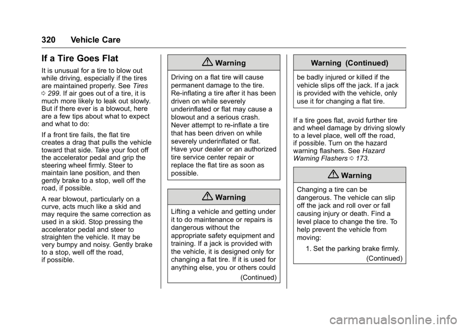 CADILLAC CT6 2016 Owners Manual Cadillac CT6 Owner Manual (GMNA-Localizing-U.S./Canada-9235592) -
2016 - crc - 11/6/15
320 Vehicle Care
If a Tire Goes Flat It is unusual for a tire to blow out
while driving, especially if the tires
CADILLAC CT6 2016 Owners Manual Cadillac CT6 Owner Manual (GMNA-Localizing-U.S./Canada-9235592) -
2016 - crc - 11/6/15
320 Vehicle Care
If a Tire Goes Flat It is unusual for a tire to blow out
while driving, especially if the tires