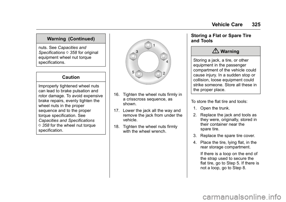 CADILLAC CT6 2016 Owners Manual Cadillac CT6 Owner Manual (GMNA-Localizing-U.S./Canada-9235592) -
2016 - crc - 11/6/15
Vehicle Care 325Warning (Continued)nuts. See Capacities and
Specifications 0 358 for original
equipment wheel nut CADILLAC CT6 2016 Owners Manual Cadillac CT6 Owner Manual (GMNA-Localizing-U.S./Canada-9235592) -
2016 - crc - 11/6/15
Vehicle Care 325Warning (Continued)nuts. See Capacities and
Specifications 0 358 for original
equipment wheel nut