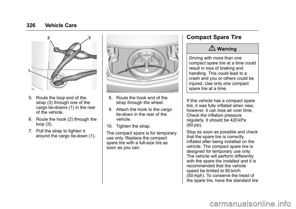CADILLAC CT6 2016 Owners Manual Cadillac CT6 Owner Manual (GMNA-Localizing-U.S./Canada-9235592) -
2016 - crc - 11/6/15
326 Vehicle Care
5. Route the loop end of the
strap (3) through one of the
cargo tie-downs (1) in the rear
of the CADILLAC CT6 2016 Owners Manual Cadillac CT6 Owner Manual (GMNA-Localizing-U.S./Canada-9235592) -
2016 - crc - 11/6/15
326 Vehicle Care
5. Route the loop end of the
strap (3) through one of the
cargo tie-downs (1) in the rear
of the