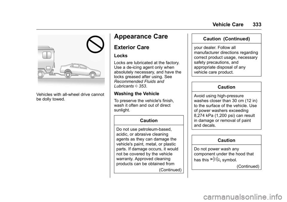 CADILLAC CT6 2016 Owners Manual Cadillac CT6 Owner Manual (GMNA-Localizing-U.S./Canada-9235592) -
2016 - crc - 11/6/15
Vehicle Care 333
Vehicles with all-wheel drive cannot
be dolly towed. Appearance Care Exterior Care Locks Locks a CADILLAC CT6 2016 Owners Manual Cadillac CT6 Owner Manual (GMNA-Localizing-U.S./Canada-9235592) -
2016 - crc - 11/6/15
Vehicle Care 333
Vehicles with all-wheel drive cannot
be dolly towed. Appearance Care Exterior Care Locks Locks a