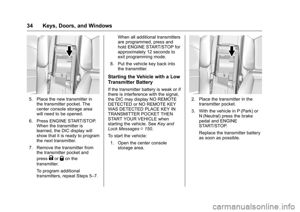 CADILLAC CT6 2016  Owners Manual Cadillac CT6 Owner Manual (GMNA-Localizing-U.S./Canada-9235592) -
2016 - crc - 11/6/15
34 Keys, Doors, and Windows
5. Place the new transmitter in
the transmitter pocket. The
center console storage ar
