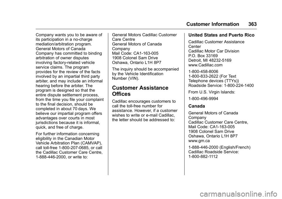 CADILLAC CT6 2016 Owners Manual Cadillac CT6 Owner Manual (GMNA-Localizing-U.S./Canada-9235592) -
2016 - crc - 11/6/15
Customer Information 363Company wants you to be aware of
its participation in a no-charge
mediation/arbitration p CADILLAC CT6 2016 Owners Manual Cadillac CT6 Owner Manual (GMNA-Localizing-U.S./Canada-9235592) -
2016 - crc - 11/6/15
Customer Information 363Company wants you to be aware of
its participation in a no-charge
mediation/arbitration p