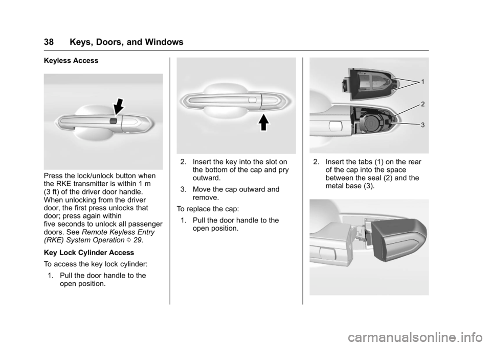 CADILLAC CT6 2016 Owners Guide Cadillac CT6 Owner Manual (GMNA-Localizing-U.S./Canada-9235592) -
2016 - crc - 11/6/15
38 Keys, Doors, and Windows Keyless Access
Press the lock/unlock button when
the RKE transmitter is within 1 m
(3 CADILLAC CT6 2016 Owners Guide Cadillac CT6 Owner Manual (GMNA-Localizing-U.S./Canada-9235592) -
2016 - crc - 11/6/15
38 Keys, Doors, and Windows Keyless Access
Press the lock/unlock button when
the RKE transmitter is within 1 m
(3