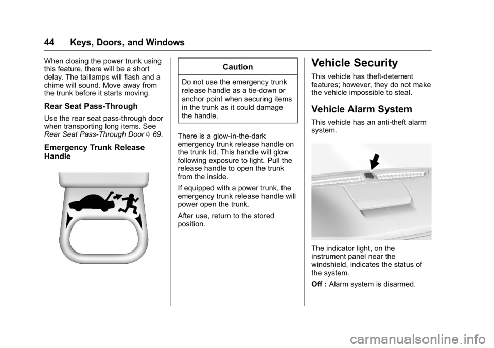 CADILLAC CT6 2016 Service Manual Cadillac CT6 Owner Manual (GMNA-Localizing-U.S./Canada-9235592) -
2016 - crc - 11/6/15
44 Keys, Doors, and Windows When closing the power trunk using
this feature, there will be a short
delay. The tai