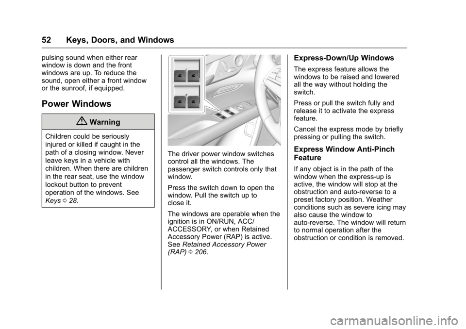 CADILLAC CT6 2016 Owners Manual Cadillac CT6 Owner Manual (GMNA-Localizing-U.S./Canada-9235592) -
2016 - crc - 11/6/15
52 Keys, Doors, and Windows pulsing sound when either rear
window is down and the front
windows are up. To reduce CADILLAC CT6 2016 Owners Manual Cadillac CT6 Owner Manual (GMNA-Localizing-U.S./Canada-9235592) -
2016 - crc - 11/6/15
52 Keys, Doors, and Windows pulsing sound when either rear
window is down and the front
windows are up. To reduce