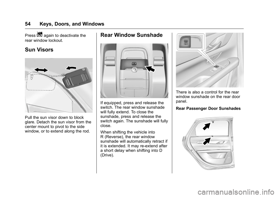 CADILLAC CT6 2016 Owners Guide Cadillac CT6 Owner Manual (GMNA-Localizing-U.S./Canada-9235592) -
2016 - crc - 11/6/15
54 Keys, Doors, and Windows Press
Z again to deactivate the
rear window lockout.
Sun Visors
Pull the sun visor do CADILLAC CT6 2016 Owners Guide Cadillac CT6 Owner Manual (GMNA-Localizing-U.S./Canada-9235592) -
2016 - crc - 11/6/15
54 Keys, Doors, and Windows Press
Z again to deactivate the
rear window lockout.
Sun Visors
Pull the sun visor do
