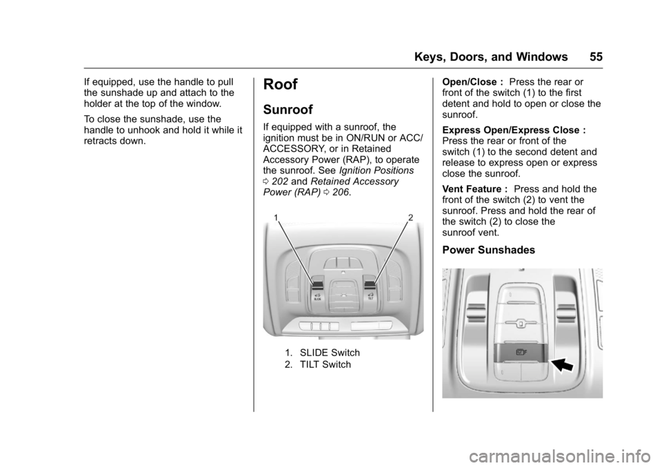 CADILLAC CT6 2016 Owners Guide Cadillac CT6 Owner Manual (GMNA-Localizing-U.S./Canada-9235592) -
2016 - crc - 11/6/15
Keys, Doors, and Windows 55If equipped, use the handle to pull
the sunshade up and attach to the
holder at the to CADILLAC CT6 2016 Owners Guide Cadillac CT6 Owner Manual (GMNA-Localizing-U.S./Canada-9235592) -
2016 - crc - 11/6/15
Keys, Doors, and Windows 55If equipped, use the handle to pull
the sunshade up and attach to the
holder at the to
