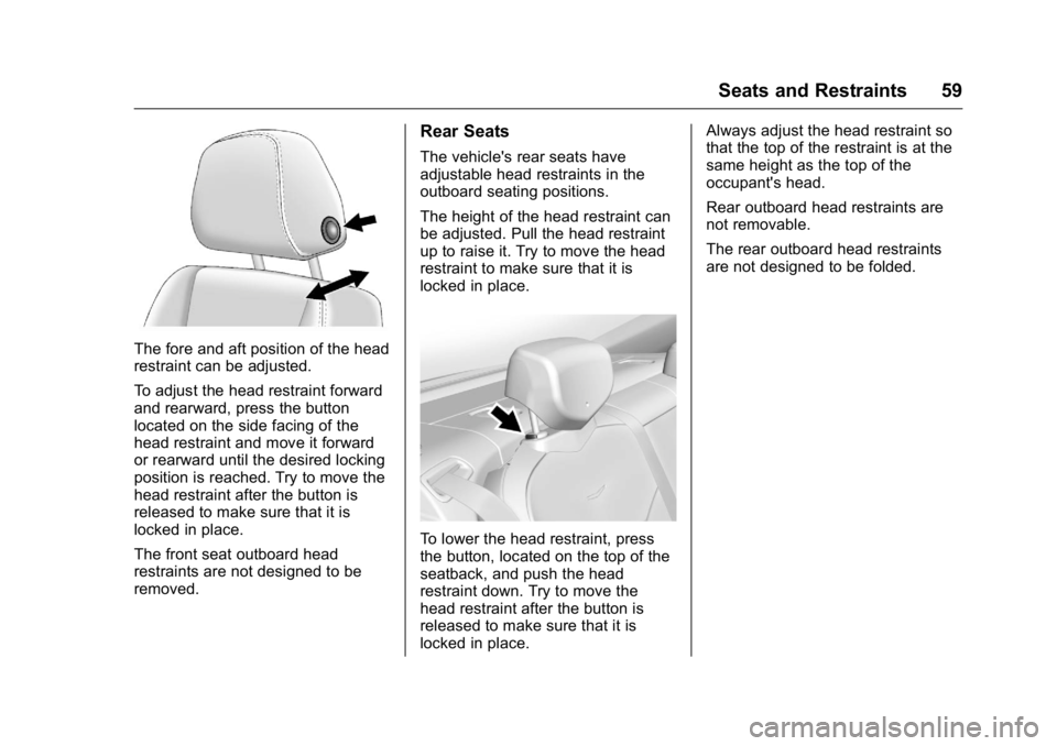 CADILLAC CT6 2016 Workshop Manual Cadillac CT6 Owner Manual (GMNA-Localizing-U.S./Canada-9235592) -
2016 - crc - 11/6/15
Seats and Restraints 59
The fore and aft position of the head
restraint can be adjusted.
To adjust the head restr CADILLAC CT6 2016 Workshop Manual Cadillac CT6 Owner Manual (GMNA-Localizing-U.S./Canada-9235592) -
2016 - crc - 11/6/15
Seats and Restraints 59
The fore and aft position of the head
restraint can be adjusted.
To adjust the head restr