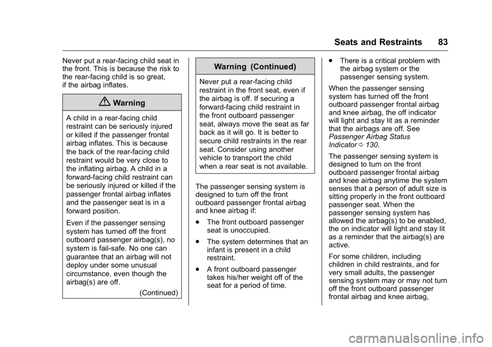 CADILLAC CT6 2016 User Guide Cadillac CT6 Owner Manual (GMNA-Localizing-U.S./Canada-9235592) -
2016 - crc - 11/6/15
Seats and Restraints 83Never put a rear-facing child seat in
the front. This is because the risk to
the rear-faci