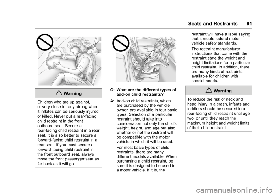 CADILLAC CT6 2016 User Guide Cadillac CT6 Owner Manual (GMNA-Localizing-U.S./Canada-9235592) -
2016 - crc - 11/6/15
Seats and Restraints 91
{ WarningChildren who are up against,
or very close to, any airbag when
it inflates can b