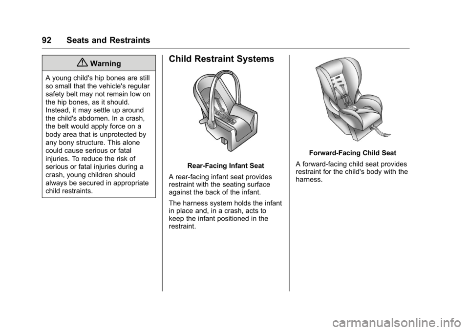 CADILLAC CT6 2016 User Guide Cadillac CT6 Owner Manual (GMNA-Localizing-U.S./Canada-9235592) -
2016 - crc - 11/6/15
92 Seats and Restraints
{ WarningA young child's hip bones are still
so small that the vehicle's regular
