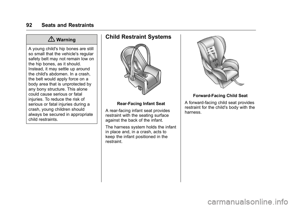 CADILLAC CT6 2016 User Guide Cadillac CT6 Owner Manual (GMNA-Localizing-U.S./Canada-9235592) -
2016 - crc - 11/6/15
92 Seats and Restraints
{ WarningA young child's hip bones are still
so small that the vehicle's regular
