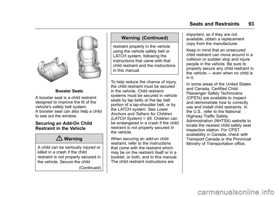 CADILLAC CT6 2016 User Guide Cadillac CT6 Owner Manual (GMNA-Localizing-U.S./Canada-9235592) -
2016 - crc - 11/6/15
Seats and Restraints 93
Booster Seats
A booster seat is a child restraint
designed to improve the fit of the
vehi