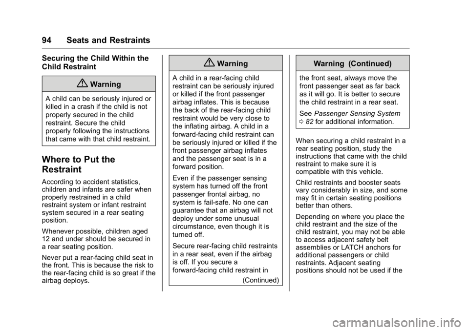 CADILLAC CT6 2016 Owners Manual Cadillac CT6 Owner Manual (GMNA-Localizing-U.S./Canada-9235592) -
2016 - crc - 11/6/15
94 Seats and Restraints Securing the Child Within the
Child Restraint
{ WarningA child can be seriously injured o CADILLAC CT6 2016 Owners Manual Cadillac CT6 Owner Manual (GMNA-Localizing-U.S./Canada-9235592) -
2016 - crc - 11/6/15
94 Seats and Restraints Securing the Child Within the
Child Restraint
{ WarningA child can be seriously injured o