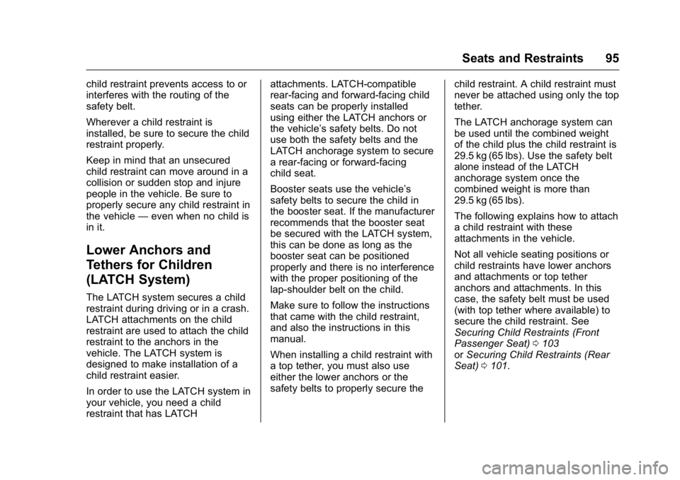 CADILLAC CT6 2016 Owners Manual Cadillac CT6 Owner Manual (GMNA-Localizing-U.S./Canada-9235592) -
2016 - crc - 11/6/15
Seats and Restraints 95child restraint prevents access to or
interferes with the routing of the
safety belt.
Wher CADILLAC CT6 2016 Owners Manual Cadillac CT6 Owner Manual (GMNA-Localizing-U.S./Canada-9235592) -
2016 - crc - 11/6/15
Seats and Restraints 95child restraint prevents access to or
interferes with the routing of the
safety belt.
Wher