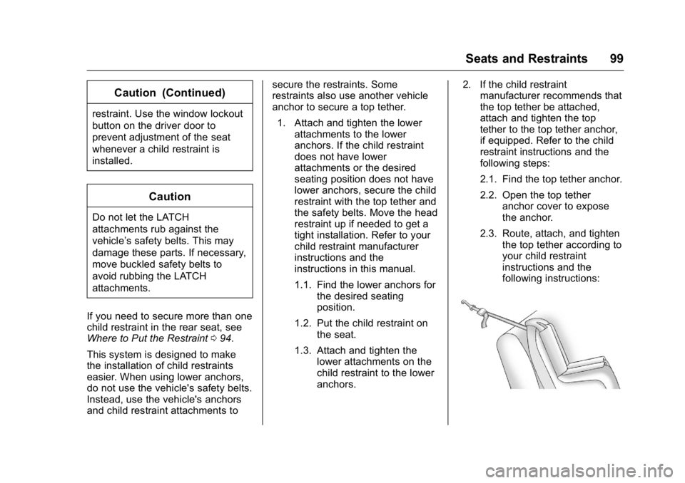 CADILLAC CT6 2016 Owners Manual Cadillac CT6 Owner Manual (GMNA-Localizing-U.S./Canada-9235592) -
2016 - crc - 11/6/15
Seats and Restraints 99Caution (Continued)restraint. Use the window lockout
button on the driver door to
prevent CADILLAC CT6 2016 Owners Manual Cadillac CT6 Owner Manual (GMNA-Localizing-U.S./Canada-9235592) -
2016 - crc - 11/6/15
Seats and Restraints 99Caution (Continued)restraint. Use the window lockout
button on the driver door to
prevent