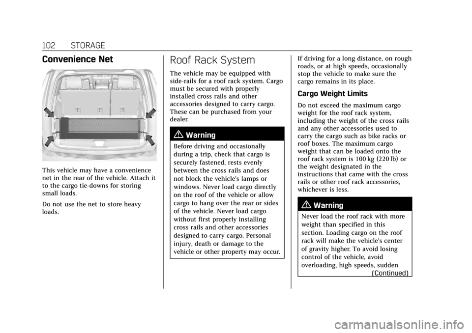CADILLAC ESCALADE 2022 Owners Manual Cadillac Escalade Owner Manual (GMNA-Localizing-U.S./Canada/Mexico-
15567102) - 2022 - CRC - 11/17/21
102 STORAGE
Convenience Net
This vehicle may have a convenience
net in the rear of the vehicle. At CADILLAC ESCALADE 2022 Owners Manual Cadillac Escalade Owner Manual (GMNA-Localizing-U.S./Canada/Mexico-
15567102) - 2022 - CRC - 11/17/21
102 STORAGE
Convenience Net
This vehicle may have a convenience
net in the rear of the vehicle. At
