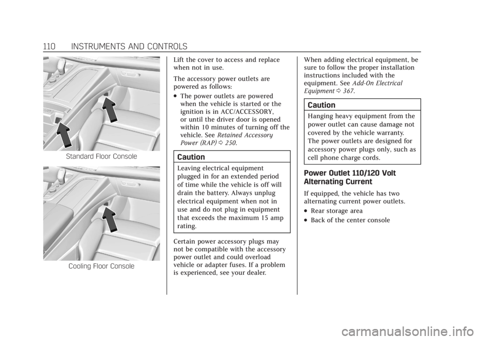 CADILLAC ESCALADE 2022  Owners Manual Cadillac Escalade Owner Manual (GMNA-Localizing-U.S./Canada/Mexico-
15567102) - 2022 - CRC - 11/18/21
110 INSTRUMENTS AND CONTROLS
Standard Floor Console
Cooling Floor ConsoleLift the cover to access 