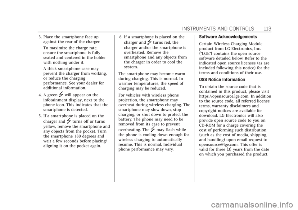 CADILLAC ESCALADE 2022  Owners Manual Cadillac Escalade Owner Manual (GMNA-Localizing-U.S./Canada/Mexico-
15567102) - 2022 - CRC - 11/18/21
INSTRUMENTS AND CONTROLS 113
3. Place the smartphone face upagainst the rear of the charger.
To ma