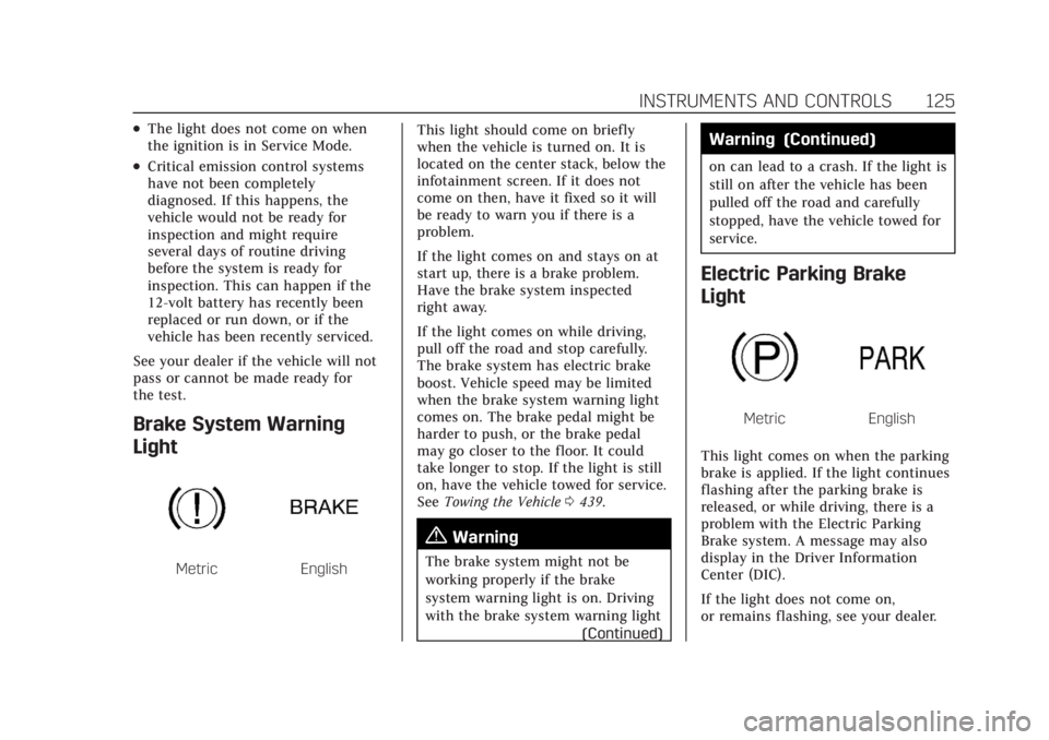 CADILLAC ESCALADE 2022 Owners Manual Cadillac Escalade Owner Manual (GMNA-Localizing-U.S./Canada/Mexico-
15567102) - 2022 - CRC - 11/18/21
INSTRUMENTS AND CONTROLS 125
.The light does not come on when
the ignition is in Service Mode.
.Cr CADILLAC ESCALADE 2022 Owners Manual Cadillac Escalade Owner Manual (GMNA-Localizing-U.S./Canada/Mexico-
15567102) - 2022 - CRC - 11/18/21
INSTRUMENTS AND CONTROLS 125
.The light does not come on when
the ignition is in Service Mode.
.Cr