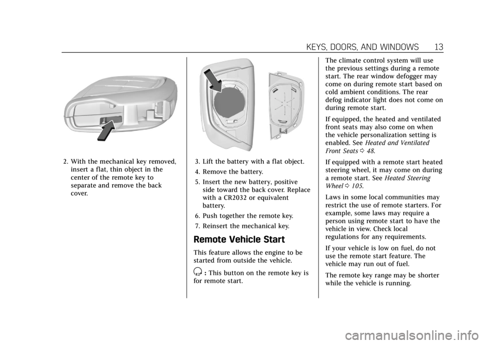 CADILLAC ESCALADE 2022  Owners Manual Cadillac Escalade Owner Manual (GMNA-Localizing-U.S./Canada/Mexico-
15567102) - 2022 - CRC - 11/17/21
KEYS, DOORS, AND WINDOWS 13
2. With the mechanical key removed,insert a flat, thin object in the
c