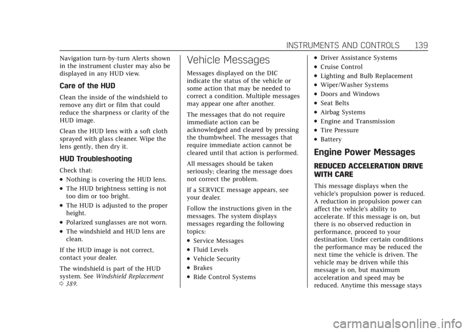CADILLAC ESCALADE 2022 User Guide Cadillac Escalade Owner Manual (GMNA-Localizing-U.S./Canada/Mexico-
15567102) - 2022 - CRC - 11/18/21
INSTRUMENTS AND CONTROLS 139
Navigation turn-by-turn Alerts shown
in the instrument cluster may al CADILLAC ESCALADE 2022 User Guide Cadillac Escalade Owner Manual (GMNA-Localizing-U.S./Canada/Mexico-
15567102) - 2022 - CRC - 11/18/21
INSTRUMENTS AND CONTROLS 139
Navigation turn-by-turn Alerts shown
in the instrument cluster may al