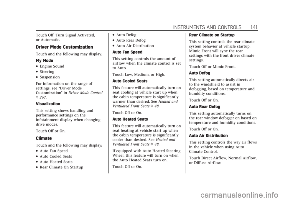 CADILLAC ESCALADE 2022  Owners Manual Cadillac Escalade Owner Manual (GMNA-Localizing-U.S./Canada/Mexico-
15567102) - 2022 - CRC - 11/18/21
INSTRUMENTS AND CONTROLS 141
Touch Off, Turn Signal Activated,
or Automatic.
Driver Mode Customiza