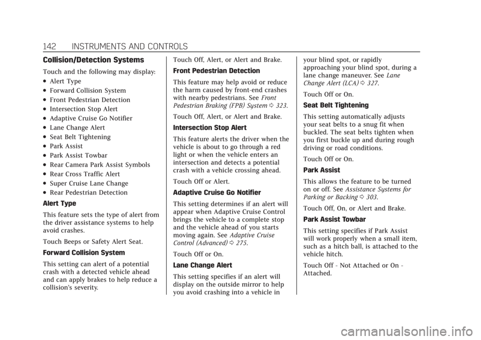 CADILLAC ESCALADE 2022 Owners Manual Cadillac Escalade Owner Manual (GMNA-Localizing-U.S./Canada/Mexico-
15567102) - 2022 - CRC - 11/18/21
142 INSTRUMENTS AND CONTROLS
Collision/Detection Systems
Touch and the following may display:
.Ale CADILLAC ESCALADE 2022 Owners Manual Cadillac Escalade Owner Manual (GMNA-Localizing-U.S./Canada/Mexico-
15567102) - 2022 - CRC - 11/18/21
142 INSTRUMENTS AND CONTROLS
Collision/Detection Systems
Touch and the following may display:
.Ale