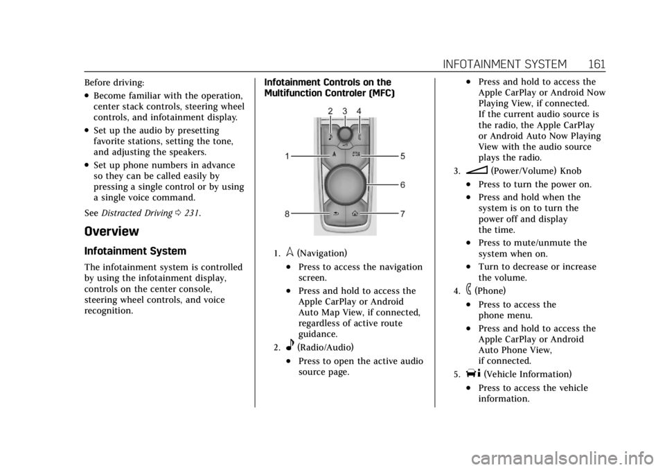 CADILLAC ESCALADE 2022 Owners Manual Cadillac Escalade Owner Manual (GMNA-Localizing-U.S./Canada/Mexico-
15567102) - 2022 - CRC - 11/17/21
INFOTAINMENT SYSTEM 161
Before driving:
.Become familiar with the operation,
center stack controls CADILLAC ESCALADE 2022 Owners Manual Cadillac Escalade Owner Manual (GMNA-Localizing-U.S./Canada/Mexico-
15567102) - 2022 - CRC - 11/17/21
INFOTAINMENT SYSTEM 161
Before driving:
.Become familiar with the operation,
center stack controls