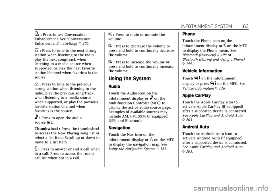 CADILLAC ESCALADE 2022 Owners Manual Cadillac Escalade Owner Manual (GMNA-Localizing-U.S./Canada/Mexico-
15567102) - 2022 - CRC - 11/17/21
INFOTAINMENT SYSTEM 163
w:Press to use Conversation
Enhancement. See “Conversation
Enhancement CADILLAC ESCALADE 2022 Owners Manual Cadillac Escalade Owner Manual (GMNA-Localizing-U.S./Canada/Mexico-
15567102) - 2022 - CRC - 11/17/21
INFOTAINMENT SYSTEM 163
w:Press to use Conversation
Enhancement. See “Conversation
Enhancement